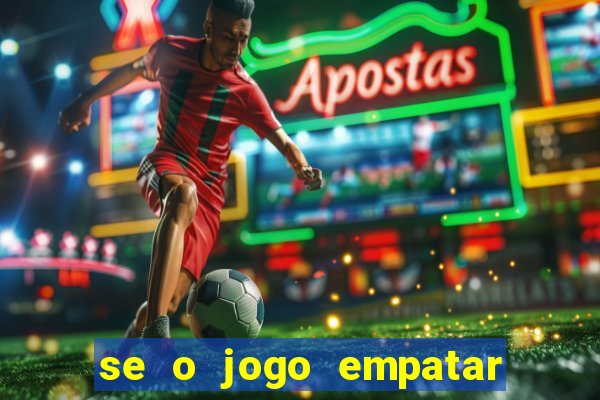 se o jogo empatar hoje quem ganha